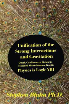 Hardcover Unification of the Strong Interactions and Gravitation: Quark Confinement Linked to Modified Short-Distance Gravity; Physics is Logic VIII Book