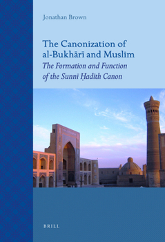 Paperback The Canonization of Al-Bukhārī And Muslim: The Formation and Function of the Sunnī Ḥadīth Canon Book