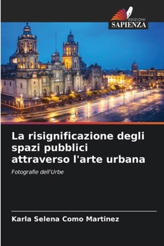 Paperback La risignificazione degli spazi pubblici attraverso l'arte urbana [Italian] Book