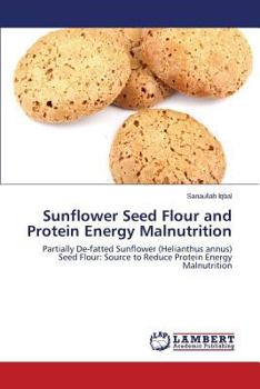 Paperback Sunflower Seed Flour and Protein Energy Malnutrition Book