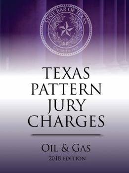 Texas Pattern Jury Charges--Oil and Gas, 2018 Ed