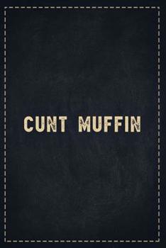 The Funny Office Gag Gifts: Cunt Muffin Composition Notebook Lightly Lined Pages Daily Journal Blank Diary Notepad 6x9