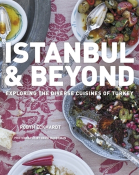 Hardcover Istanbul and Beyond: Exploring the Diverse Cuisines of Turkey Book