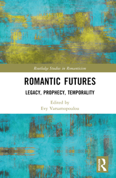 Hardcover Romantic Futures: Legacy, Prophecy, Temporality Book