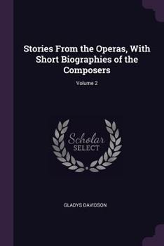 Paperback Stories From the Operas, With Short Biographies of the Composers; Volume 2 Book