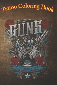 Tattoo Coloring Book: Guns N' Roses Official Reckless Tattoo An Adult Coloring Book with Awesome, Sexy, and Relaxing Tattoo Designs for Men and Women