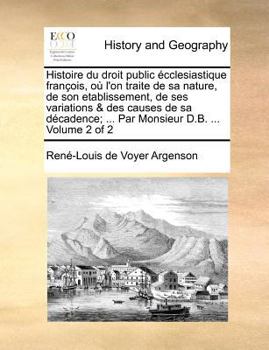 Paperback Histoire Du Droit Public Ecclesiastique Francois, Ou L'On Traite de Sa Nature, de Son Etablissement, de Ses Variations & Des Causes de Sa Decadence; . [French] Book