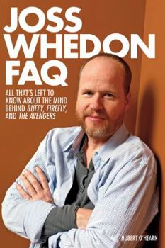 Paperback Joss Whedon FAQ: All That's Left to Know about the Mind Behind Buffy, Firefly and the Avengers Book