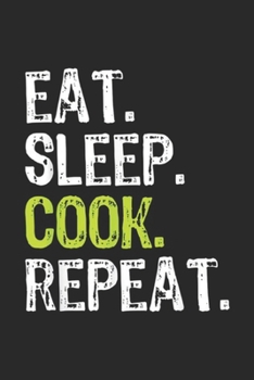 Paperback Eat. Sleep. Cook. Repeat.: Eat Sleep Cook Repeat Cooking Chef Culinary Gift Journal/Notebook Blank Lined Ruled 6x9 100 Pages Book