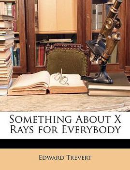 Paperback Something about X Rays for Everybody Book