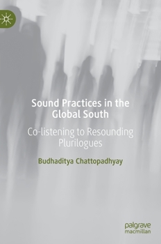 Sound Practices in the Global South: Co-Listening to Resounding Plurilogues