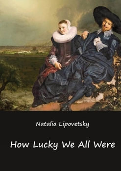 Paperback How Lucky We All Were Book