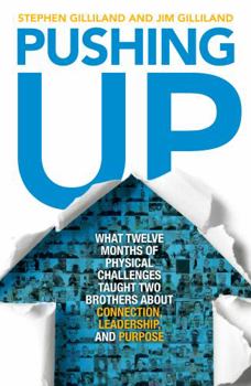 Paperback Pushing Up: What Twelve Months of Physical Challenges Taught Two Brothers About Connection, Leadership, and Purpose Book