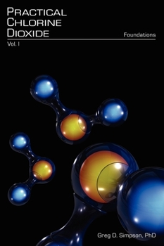 Hardcover Practical Chlorine Dioxide: Volume I - Foundations Book