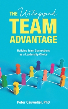 Paperback The Untapped Team Advantage: Building Team Connections as a Leadership Choice Book