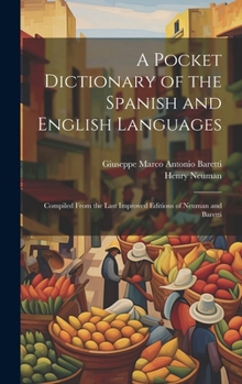 Hardcover A Pocket Dictionary of the Spanish and English Languages: Compiled From the Last Improved Editions of Neuman and Baretti Book