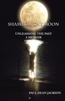 Paperback Shame on the Moon: Unleashing The Past, A Memoir Book