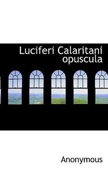 Paperback Luciferi Calaritani Opuscula Book