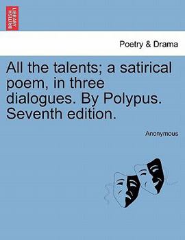 Paperback All the Talents; A Satirical Poem, in Three Dialogues. by Polypus. Seventh Edition. Book