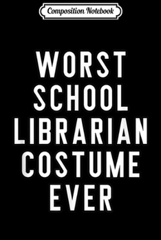 Composition Notebook: School Faculty Halloween Worst School Librarian Costume Ever  Journal/Notebook Blank Lined Ruled 6x9 100 Pages