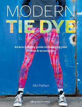 Paperback Modern Tie Dye: An Eco-Friendly Guide to Colouring Your Clothes & Accessories Book