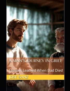 Paperback A Man's Journey in Grief: Lessons Learned When Dad Died Book