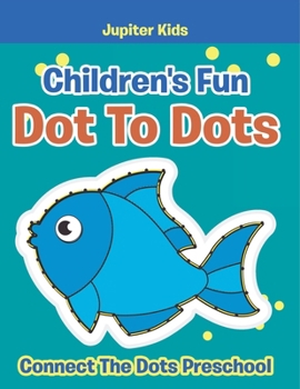 Paperback Children's Fun Dot To Dots: Connect The Dots Preschool Book