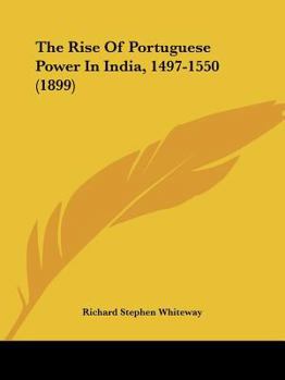 Paperback The Rise Of Portuguese Power In India, 1497-1550 (1899) Book