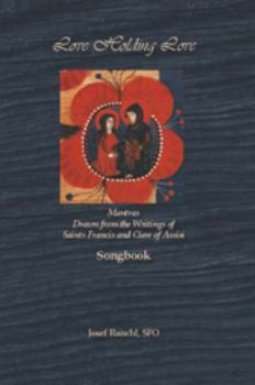 Perfect Paperback Love Holding Love songbook, Mantras Drawn from the writings of Sts. Francis and Clare Book