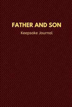 Father and Son Keepsake Journal: Blank Lined 6x9 Daddy Journal / Notebook - A Perfect Birthday, Wedding Anniversary, Mother's Day, Father's Day, Grandparents Day, Christmas or Thanksgiving gift from s