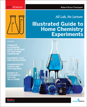 Paperback Illustrated Guide to Home Chemistry Experiments: All Lab, No Lecture Book