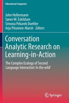 Conversation Analytic Research on Learning-In-Action: The Complex Ecology of Second Language Interaction 'in the Wild'