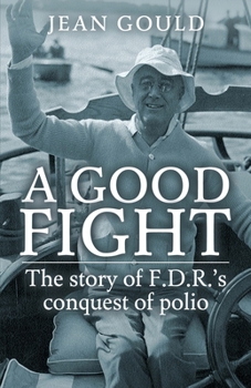 Paperback A Good Fight: The Story of F. D. R.'s Conquest of Polio Book