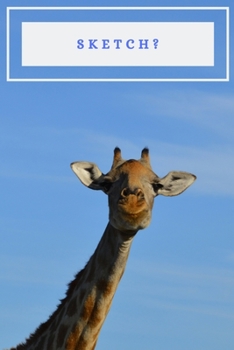 Sketch? Cute Blank Sketchbook for Giraffe-Lovers!: Giraffe Image on Blue Cover;  Soft Matte Finish & Perfect binding; 6 x 9 inch