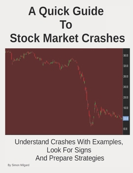 Paperback A Quick Guide To Stock Market Crashes: Understand Crashes With Examples, Look For Signs And Prepare Strategies Book