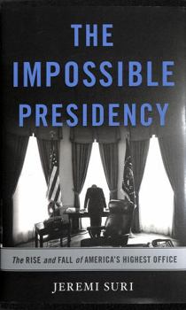 Hardcover The Impossible Presidency: The Rise and Fall of America's Highest Office Book