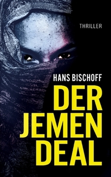 Paperback Der Jemen Deal: Ein Mord, ein Waffendeal, ein Terroranschlag: Der Politthriller vor dem Hintergrund des Jemenkrieges [German] Book