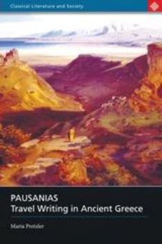 Pausanias: Travel Writing in Ancient Greece (Classical Literature and Society Series) (Classical Literature and Society)