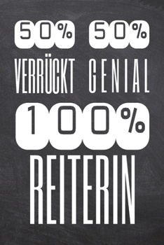 50% Verrückt 50% Genial 100% Reiterin: Reiterin Punktraster Notizbuch, Notizheft oder Schreibheft | 110  Seiten | Büro Equipment & Zubehör | Lustiges ... Weihnachten oder Geburtstag (German Edition)