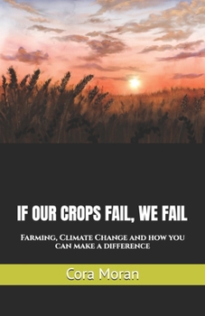 Paperback If Our Crops Fail, We Fail: Farming, Climate Change and how you can make a difference Book