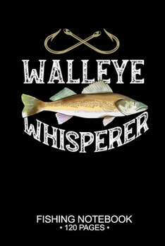 Walleye Whisperer Fishing Notebook 120 Pages: 6x 9'' Graph Paper 4x4 Squares per Inch Paperback Walleye Fish-ing Freshwater Game Fly Journal Notes Day Planner Notepad Log-Book Paper Sheets School