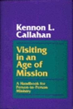 Hardcover Visiting in an Age of Mission: A Handbook for Person-To-Person Ministry Book