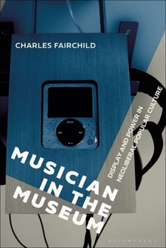 Paperback Musician in the Museum: Display and Power in Neoliberal Popular Culture Book