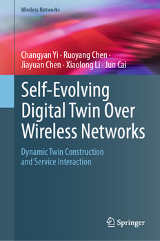 Hardcover Self-Evolving Digital Twin Over Wireless Networks: Dynamic Twin Construction and Service Interaction Book