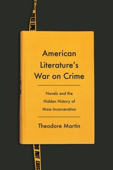 American Literatures War on Crime : Novels and the Hidden History of Mass Incarceration