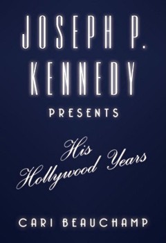 Hardcover Joseph P. Kennedy Presents: His Hollywood Years Book