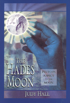 Paperback The Hades Moon: Pluto in Aspect to the Moon Book