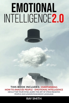 Paperback Emotional Intelligence 2.0: This Book Includes: Emotional Intelligence, How to Analyze People, Overthinking: Declutter Your Mind, Learn the Art of Book