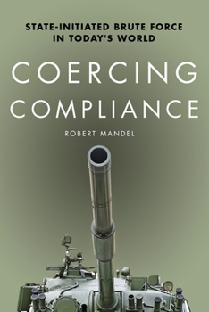 Paperback Coercing Compliance: State-Initiated Brute Force in Today's World Book