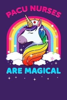 PACU Nurses Are Magical: Nursing Gift, College Ruled Lined Paper, 120 pages, 6 x 16